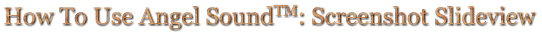 How To Use Angel SoundTM: Screenshot Slideview